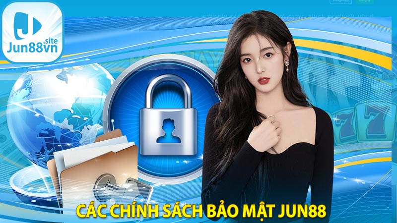 Các chính sách bảo mật Jun88