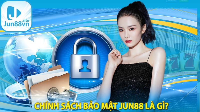 Chính sách bảo mật jun88 là gì?