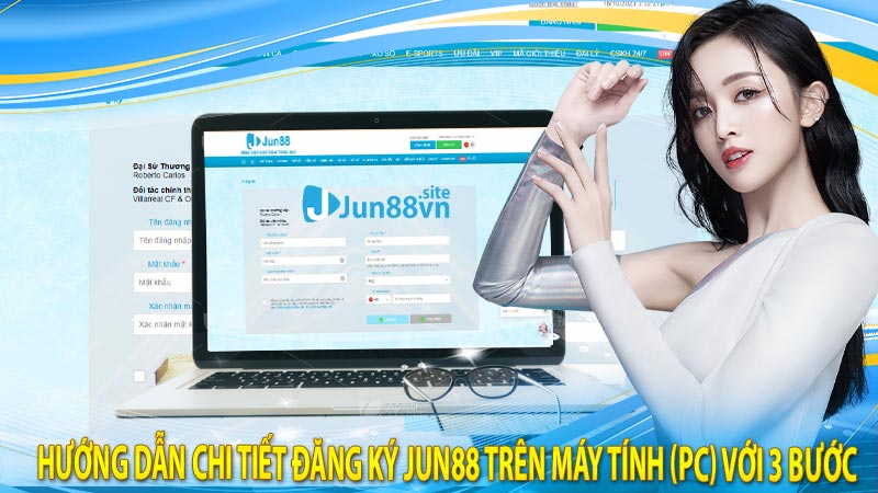 Hướng dẫn chi tiết đăng ký jun88 trên máy tính (PC) với 3 bước 