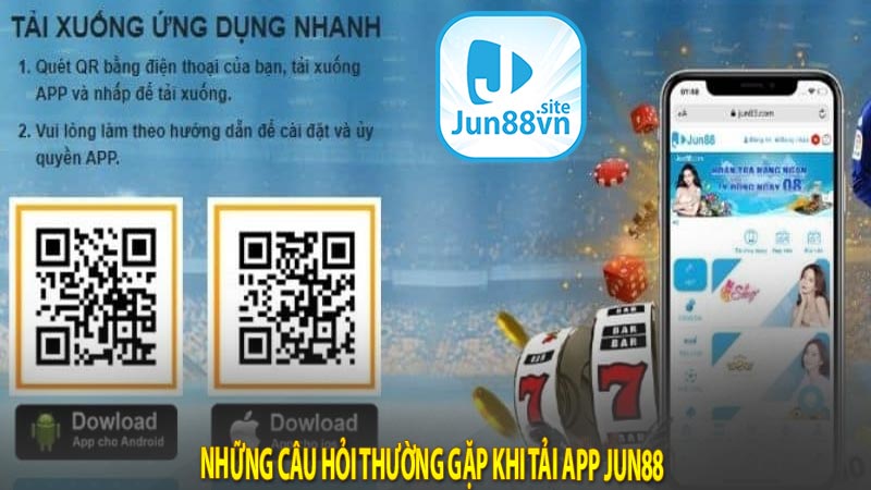 Những câu hỏi thường gặp khi tải app Jun88 