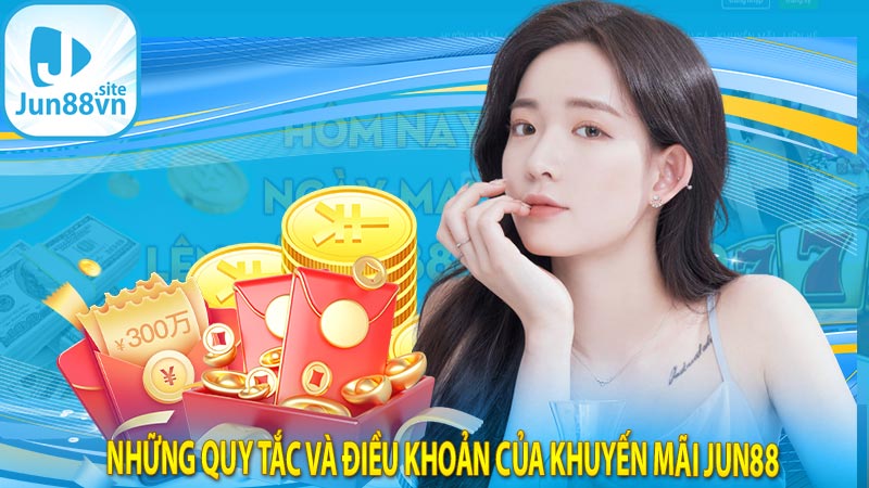 Những quy tắc và điều khoản của khuyến mãi jun88 