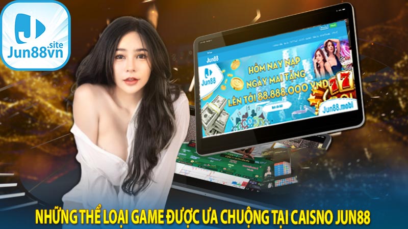 Những thể loại game được ưa chuộng tại caisno jun88 