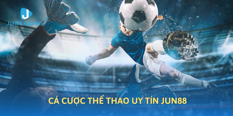 Sảnh cược thể thao là thế mạnh của jun88